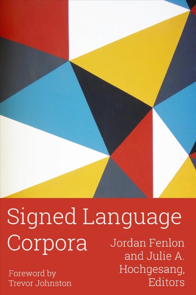 Signed language corpora / Jordan Fenlon and Julie A. Hochgesang, editors ; foreword by Trevor Johnston.