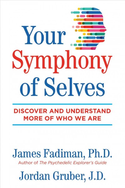 Your symphony of selves [electronic resource] : Discover and understand more of who we are / James Fadiman.