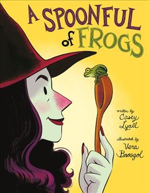 A spoonful of frogs / written by Casey Lyall ; illustrated by Vera Brosgol.