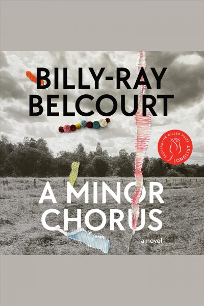 A minor chorus [electronic resource] : A novel / Billy-Ray Belcourt.