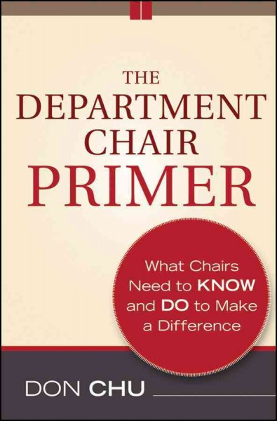 The department chair primer [electronic resource] : what chairs need to know and do to make a difference / Don Chu.