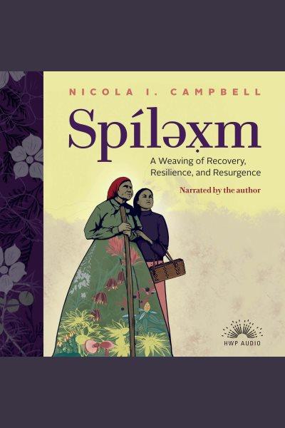 [electronic resource] : A weaving of recovery, resilience, and resurgence / Nicola I Campbell.