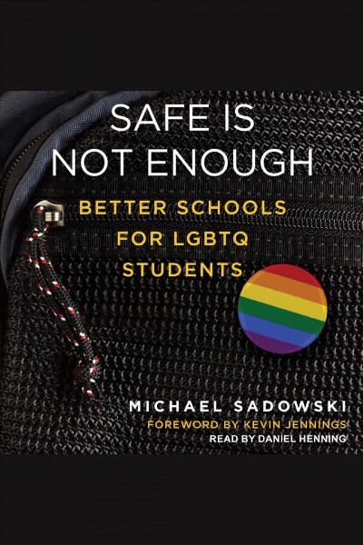 Safe is not enough [electronic resource] : Better schools for lgbtq students / Michael Sadowski.