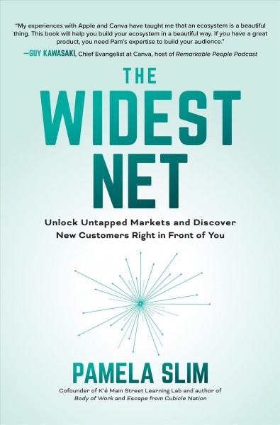 The Widest net [electronic resource] : unlock untapped markets and discover new customers right in front of you / Pamela Slim.
