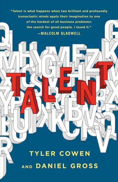 Talent : how to identify energizers, creatives, and winners around the world / Tyler Cowen and Daniel Gross.