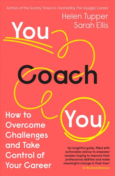 You coach you : how to overcome challenges and take control of your career / Helen Tupper and Sarah Ellis.
