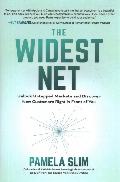 The widest net : unlock untapped markets and discover new customers right in front of you / Pamela Slim.