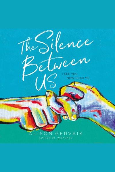 The silence between us [electronic resource] / Alison Gervais.