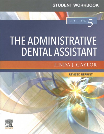 Student workbook for The administrative dental assistant - revised reprint. / Linda J. Gaylor.