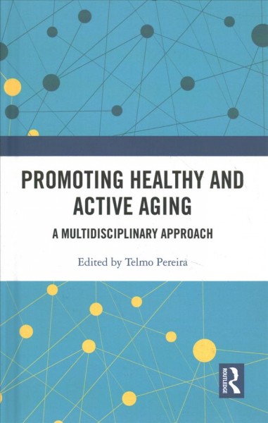 Promoting healthy and active aging : a multidisciplinary approach / edited by Telmo Pereira.