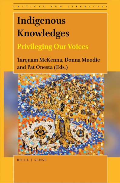 Indigenous knowledges [electronic resource] : privileging our voices / edited by Tarquam McKenna, Donna Moodie and Pat Onesta.