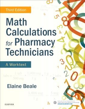 Math calculations for pharmacy technicians : a worktext / Elaine Beale, RPh, Pharmacy Technician Program Director and Instructor, Paul D. Camp Community College, Franklin, Virginia.