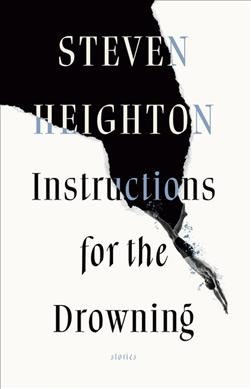 Instructions for the drowning : stories / Steven Heighton.