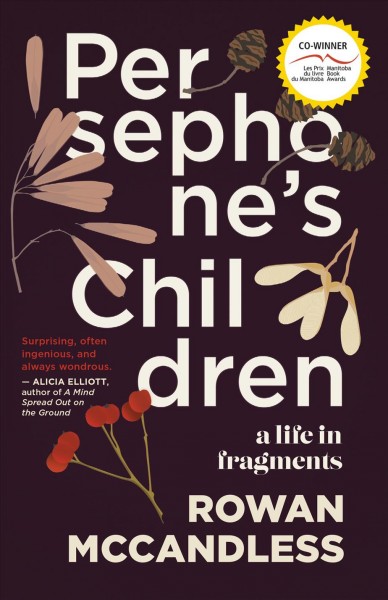 Persephone's children [electronic resource] : A life in fragments / Rowan McCandless.