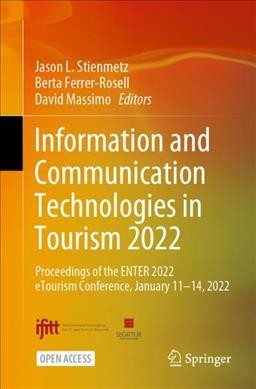 Information and Communication Technologies in Tourism 2022 : Proceedings of the ENTER 2022 eTourism Conference, January 11-14 2022 / Jason L. Stienmetz, Berta Ferrer-Rosell, David Massimo, editors.