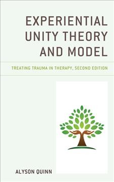 Experiential unity theory and model : treating trauma in therapy.