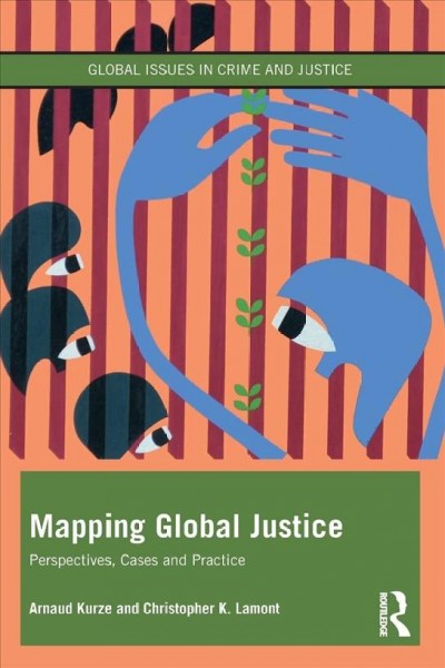 Mapping global justice : perspectives, cases and practice / Arnaud Kurze and Christopher K. Lamont.