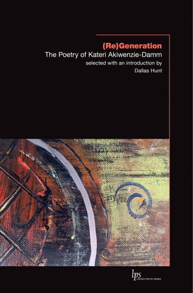 (re)generation: the poetry of kateri akiwenzie-damm [electronic resource] / Kateri Akiwenzie-Damm.