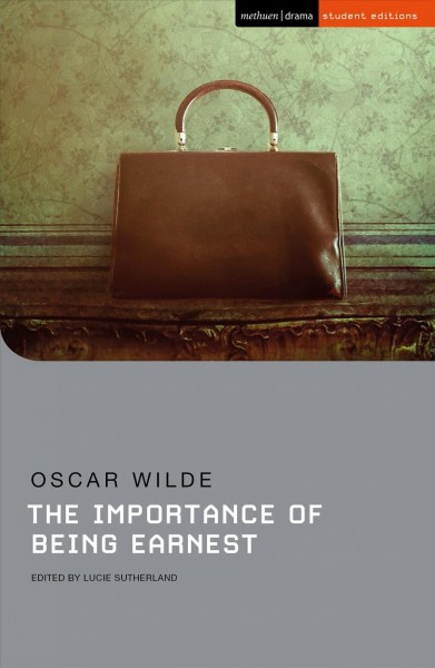 The importance of being earnest / Oscar Wilde ; with commentary and notes by Lucie Sutherland ; series editors: Sara Freeman [and three others].
