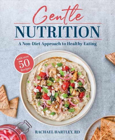 Gentle nutrition : a non-diet approach to healthy eating / Rachael Hartley, RD.