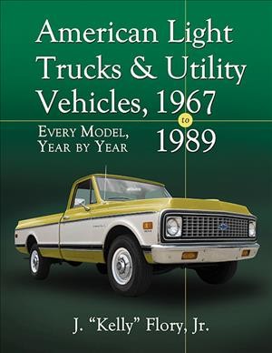 American light trucks and utility vehicles, 1967-1989 : every model, year by year / J. "Kelly" Flory, Jr. 