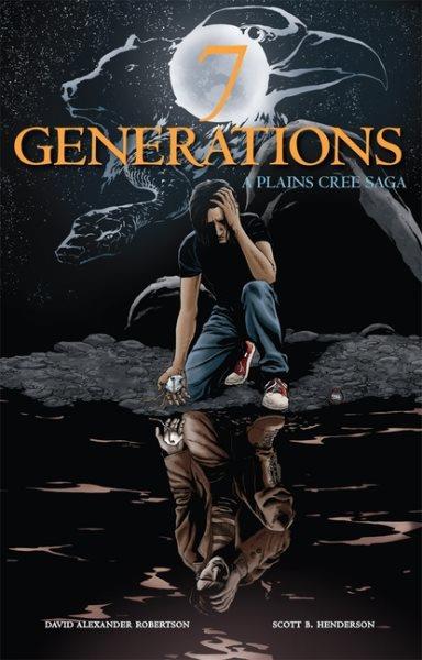 7 generations : a Plains Cree saga / by David A. Robertson ; illustrated by Scott B. Henderson.