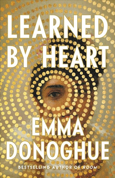Learned by heart / Emma Donoghue.