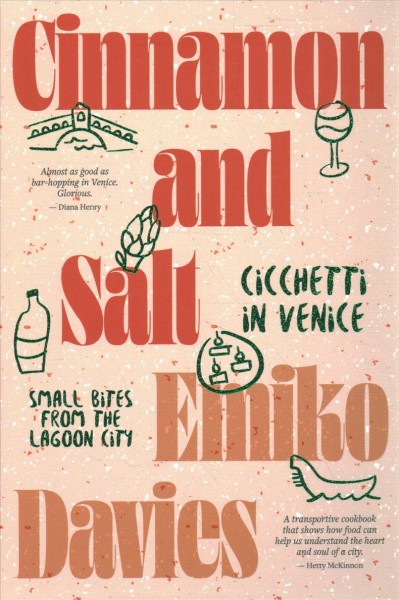 Cinnamon and salt : cicchetti in Venice : small bites from the lagoon city / Emiko Davies.