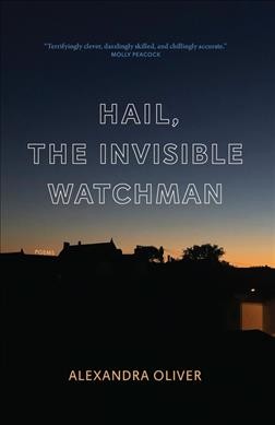Hail, the invisible watchman / Alexandra Oliver.