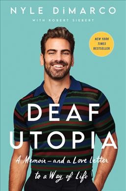 Deaf utopia : a memoir-and a love letter to a way of life / Nyle DiMarco ; with Robert Siebert.
