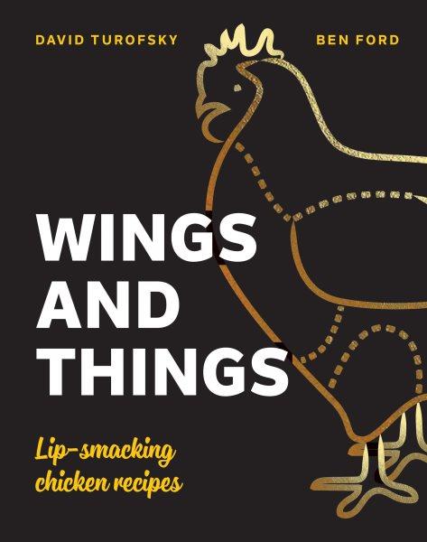 Wings and things [electronic resource] : lip-smacking chicken recipes / David Turofsky, Ben Ford ; photography by Dan Jones.