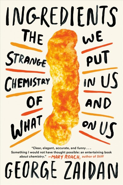 Ingredients [electronic resource] : the strange chemistry of what we put in us and on us / George Zaidan ; illustrated (poorly) by the author.