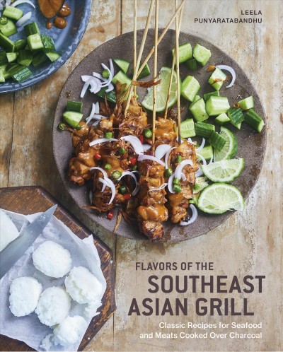 Flavors of the Southeast Asian grill [electronic resource]:  classic recipes for seafood and meats cooked over charcoal / Leela Punyaratabandhu ; photographs by David Loftus