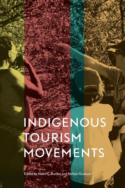 Indigenous tourism movements [electronic resource] / edited by Alexis C. Bunten and Nelson H.H. Graburn.