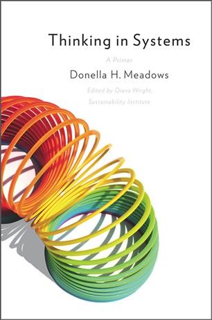 Thinking in systems [electronic resource] : a primer / Donella H. Meadows ; edited by Diana Wright.