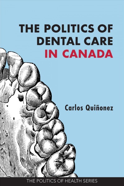 The politics of dental care in Canada / Carlos Quiñonez.