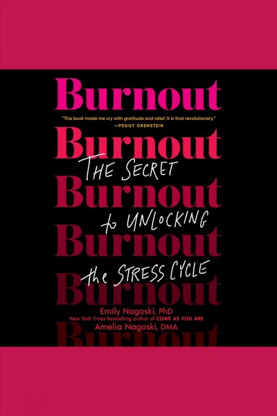 Burnout [electronic resource] : The secret to unlocking the stress cycle / Emily Nagoski, PhD.