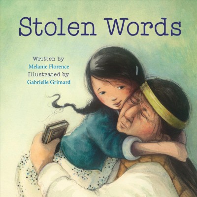 Stolen words / written by Melanie Florence ; illustrated by Gabrielle Grimard.