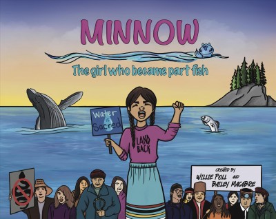 Minnow : the girl who became part fish / created by Willie Poll and [illustrated by] Bailey Macabre.