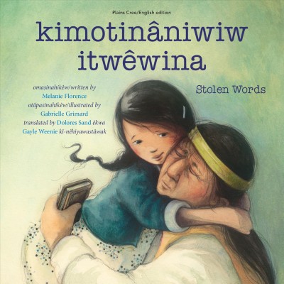 kimotinâniwiw itwêwina = Stolen words / written by Melanie Florence ; illustrated by Gabrielle Grimard ; translated by Dolores Sand and Gayle Weenie.