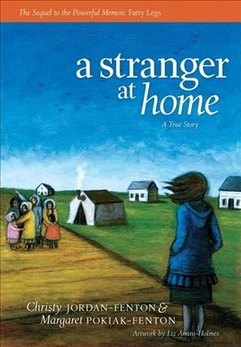 A stranger at home : a true story / Christy Jordan-Fenton & Margaret Pokiak-Fenton ; artwork by Liz Amini-Holmes.