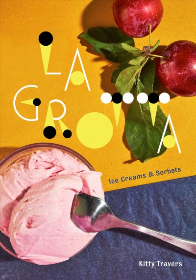 La Grotta : Ice Creams and Sorbets: a Cookbook.