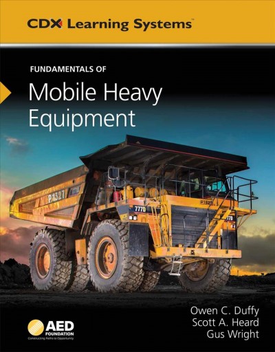 Fundamentals of mobile heavy equipment / Owen C. Duffy, Scott A. Heard, Gus Wright.