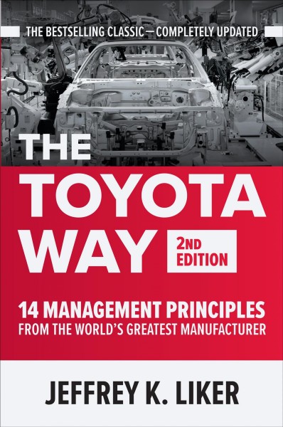 The Toyota way [electronic resource] : 14 principles from the world's greatest manufacturer / Jeffrey K. Liker.