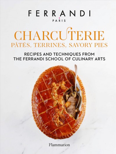 Charcuterie : pâtés, terrines, savory pies : recipes and techniques from the Ferrandi School of Culinary Arts /  photography by Rina Nurra ; [translation from the French, Ansley Evans].