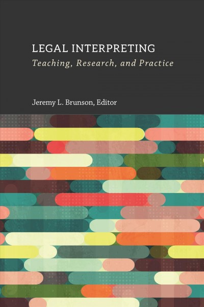 Legal interpreting : teaching, research, and practice / Jeremy L. Brunson, editor.