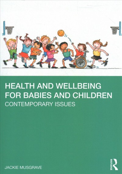 Health and wellbeing for babies and children : contemporary issues / Jackie Musgrave.