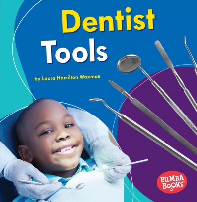 Dentist tools / by Laura Hamilton Waxman. 