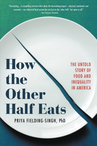 How the other half eats [electronic resource] : the untold story of food and inequality in America / Priya Fielding-Singh.