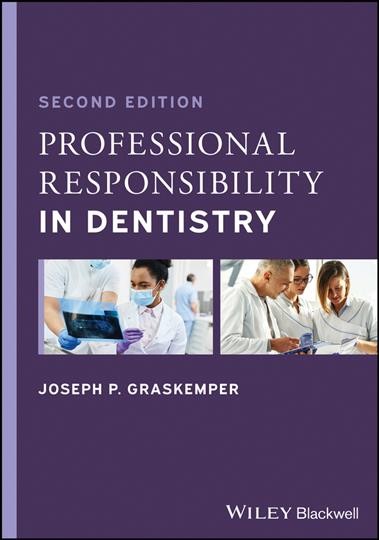 Professional responsibility in dentistry : a practical guide to law and ethics / Joseph P. Graskemper, DDS, JD.
